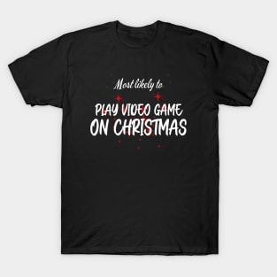 Most Likely To Play Video Games On Christmas T-Shirt